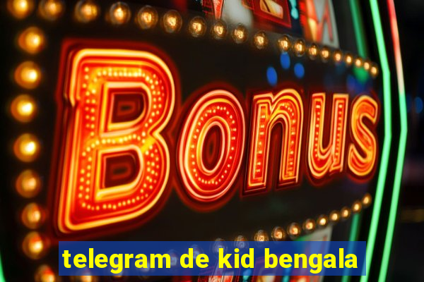 telegram de kid bengala